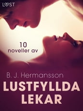 Lustfyllda lekar: 10 noveller av B. J. Hermansson - erotisk novellsamling