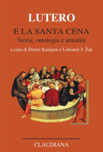 Lutero e la Santa Cena. Storia, ontologia, attualità