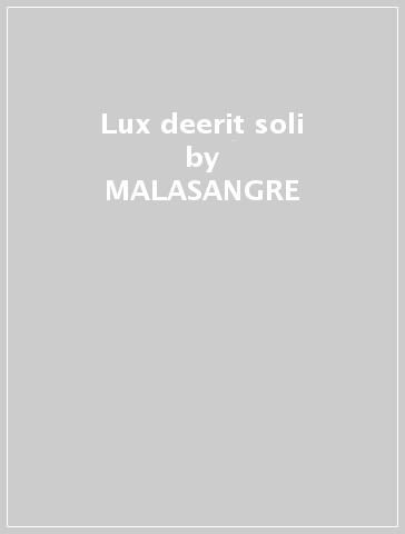 Lux deerit soli - MALASANGRE