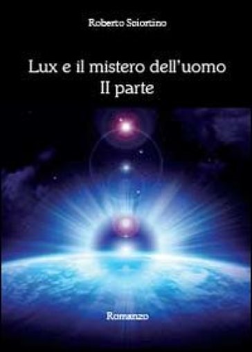 Lux e il mistero dell'uomo. 2. - Roberto Sciortino