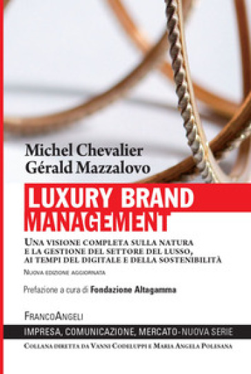 Luxury Brand Management. Una visione completa sulla natura e la gestione del settore del lusso, ai tempi del digitale e della sostenibilità - Michel Chevalier - Gérald Mazzalovo