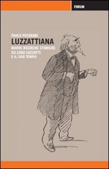 Luzzattiana. Nuove ricerche storiche su Luigi Luzzatti e il suo tempo - Paolo Pecorari | Manisteemra.org