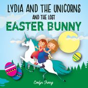 Lydia and the Unicorns and the Lost Easter Bunny