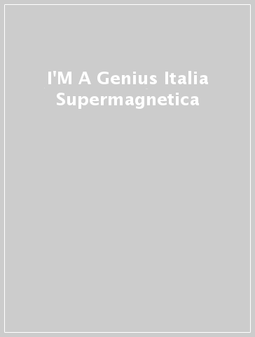 I'M A Genius Italia Supermagnetica