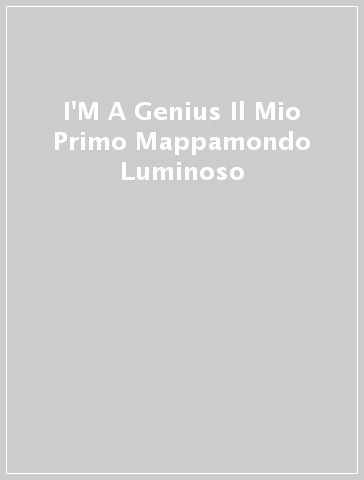 I'M A Genius Il Mio Primo Mappamondo Luminoso