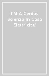 I M A Genius Scienza In Casa Elettricita 