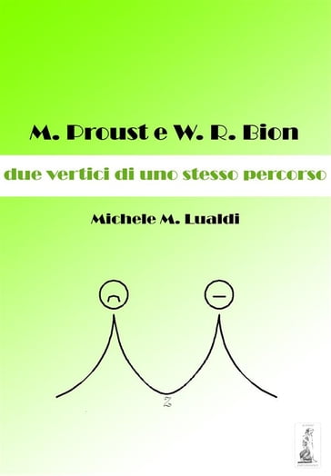 M. Proust e W.R. Bion: due vertici di uno stesso percorso - Michele M. Lualdi