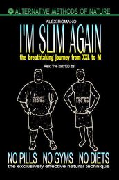 I M SLIM AGAIN. The breathtaking journey from XXL to M