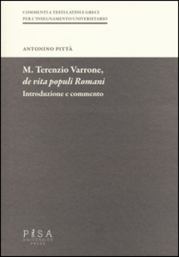 M. Terenzio Varrone, De vita populi romani. Introduzione e commento - Antonino Pittà
