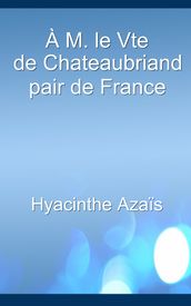 À M. le Vte de Chateaubriand, pair de France