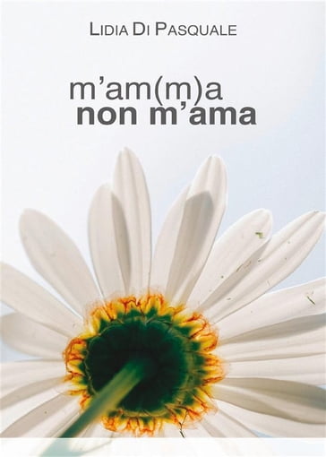 M'am(m)a non m'ama - Lidia Di Pasquale