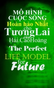Mô hình cuc Sng Hoàn ho Nht cho Tng Lai ca Hi.CaoHoàng: The Perfect Life Model For the Future
