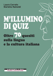 M illumino di quiz. Oltre 70 quesiti sulla lingua e la cultura italiana