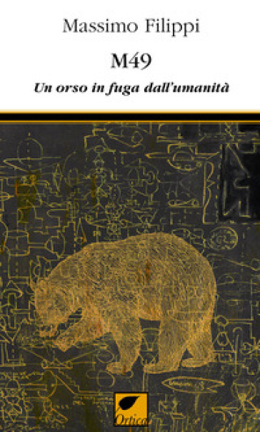 M49. Un orso in fuga dall'umanità - Massimo Filippi