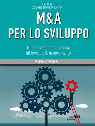 M&A per lo sviluppo. Gli interventi di minoranza, gli investitori, la governance - A cura di Commissione M&A AIFI