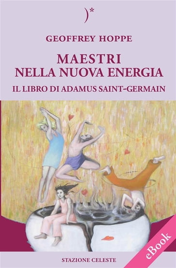 MAESTRI NELLA NUOVA ENERGIA - Il Libro di Adamus Saint-Germain - Geoffrey Hoppe - Pietro Abbondanza