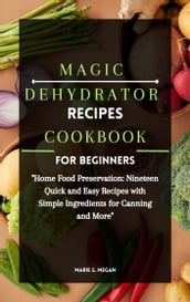 MAGIC DEHYDRATOR RECIPE COOKBOOK FOR BEGINNERS