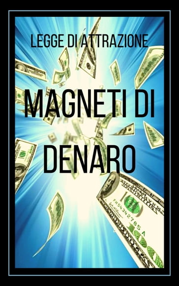 MAGNETI DI DENARO LEGGE DI ATTRAZIONE - MENTES LIBRES