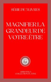 MAGNIFIER LA GRANDEUR DE VOTRE ÊTRE