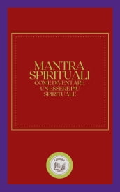 MANTRA SPIRITUALI: COME DIVENTARE UN ESSERE PIU SPIRITUALE