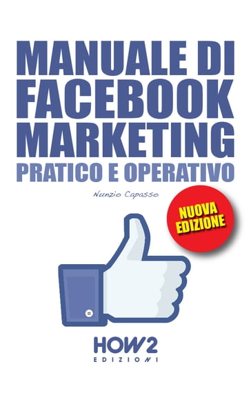 MANUALE DI FACEBOOK MARKETING. Pratico e Operativo - Nunzio Capasso