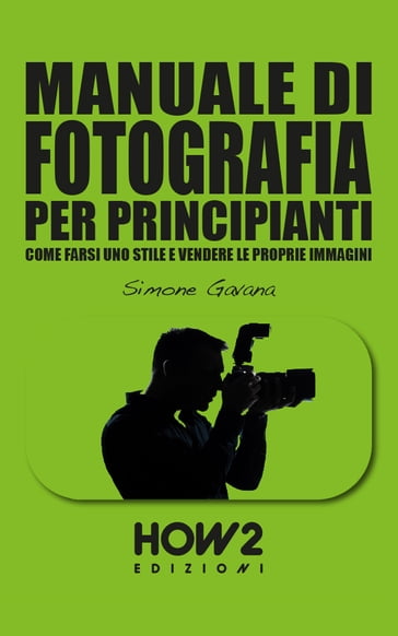 MANUALE DI FOTOGRAFIA PER PRINCIPIANTI (Volume 3) - Simone Gavana