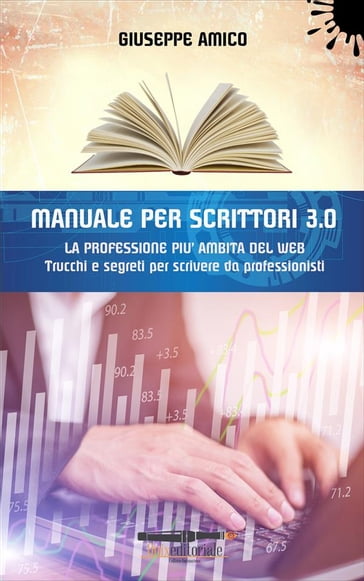 MANUALE PER SCRITTORI 3.0 - La professione più ambita del Web - Giuseppe Amico