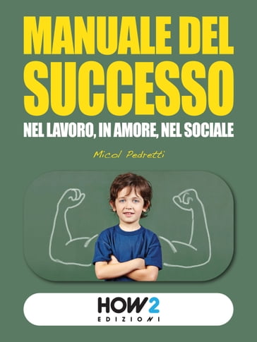 MANUALE DEL SUCCESSO: Nel Lavoro, in Amore, nel Sociale - Micol Pedretti