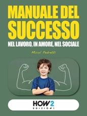 MANUALE DEL SUCCESSO: Nel Lavoro, in Amore, nel Sociale