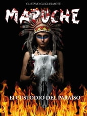 MAPUCHE - El Custodio del Paraíso