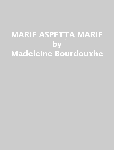 MARIE ASPETTA MARIE - Madeleine Bourdouxhe