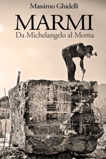 MARMI: Da Michelangelo al Moma - Massimo Ghidelli