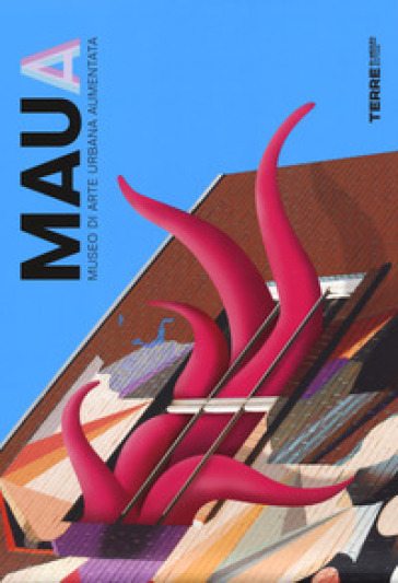 MAUA. Museo di Arte Urbana Aumentata. Ediz. a colori