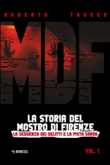 MDF. La storia del Mostro di Firenze. 1: La sequenza dei delitti e la pista sarda - Roberto Taddeo