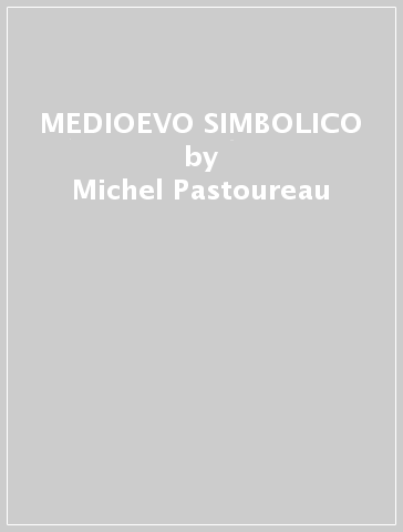 MEDIOEVO SIMBOLICO - Michel Pastoureau
