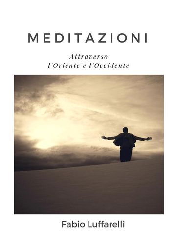 MEDITAZIONI, attraverso l'Oriente e l'Occidente - Fabio Luffarelli