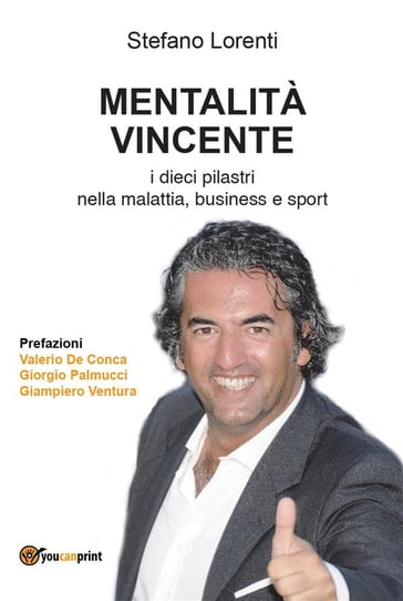 MENTALITÀ VINCENTE i dieci pilastri nella malattia, business e sport - Stefano Lorenti