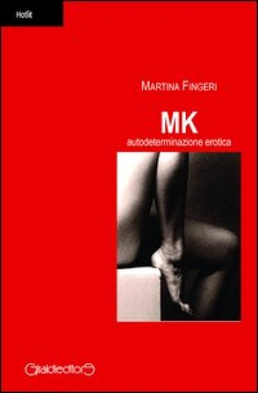 MK. Autodeterminazione erotica - Martina Fingeri