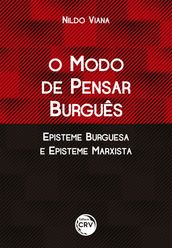 O MODO DE PENSAR BURGUÊS EPISTEME BURGUESA E EPISTEME MARXISTA