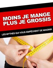 MOINS JE MANGE, PLUS JE GROSSIS