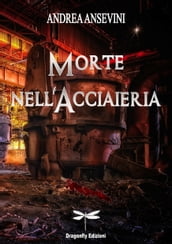 MORTE NELL ACCIAIERIA