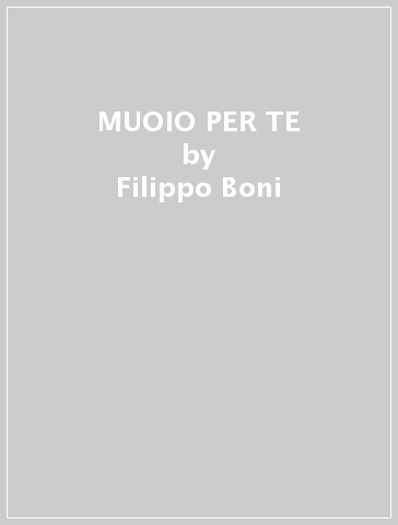 MUOIO PER TE - Filippo Boni