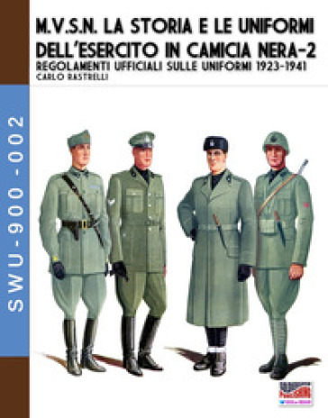 M.V.S.N. La storia e le uniformi dell'esercito in camicia nera. 2. - Carlo Rastrelli