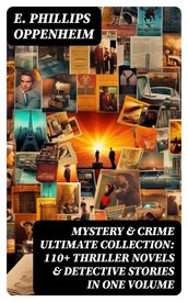 MYSTERY & CRIME Ultimate Collection: 110+ Thriller Novels & Detective Stories In One Volume