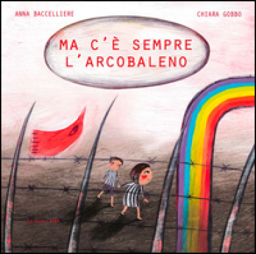 Ma c'è sempre l'arcobaleno - Anna Baccelliere - Chiara Gobbo