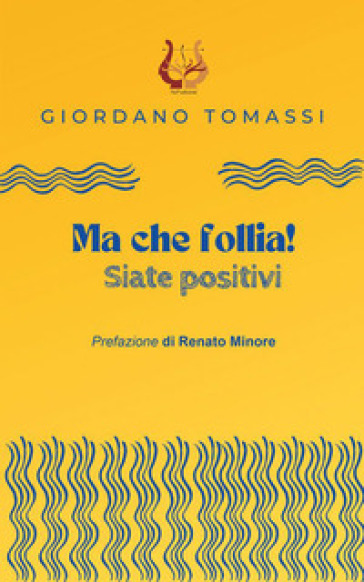 Ma che follia! Siate positivi - Giordano Tomassi