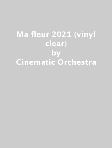 Ma fleur 2021 (vinyl clear) - Cinematic Orchestra