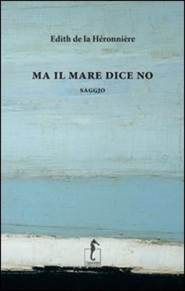 Ma il mare dice no - Edith de La Héronnière