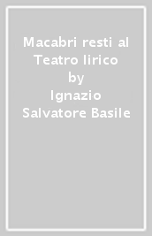 Macabri resti al Teatro lirico