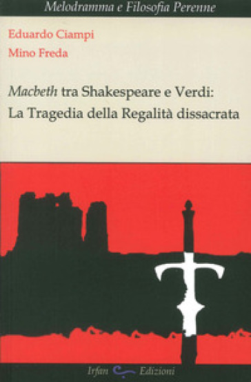 Macbeth tra Shakespeare e Verdi. La tragedia della regalità dissacrata - Eduardo Ciampi - Mino Freda